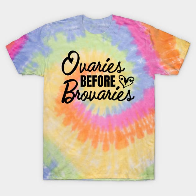 Ovaries before Brovaries Galentine's Day T-Shirt by helloholly_d